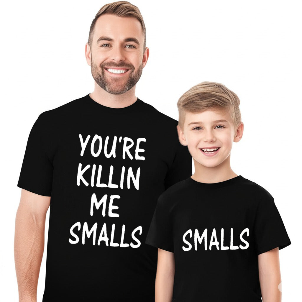 You're Killin Me Smalls Funny Dad Son Matching Shirts