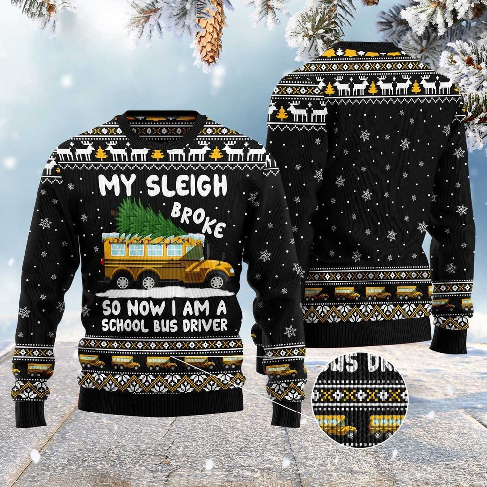 My Sleigh Broke So Now I Am A School Bus Driver Ugly Christmas Sweater