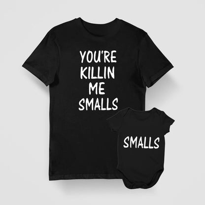 You're Killin Me Smalls Funny Dad Son Matching Shirts