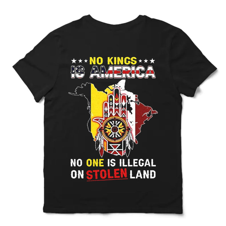 No Kings Is America No One Is Illegal On Stolen Land Shirt